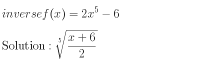 The inverse of f(x)=2x^5-6 is \sqrt[5]{(x+6)/2}